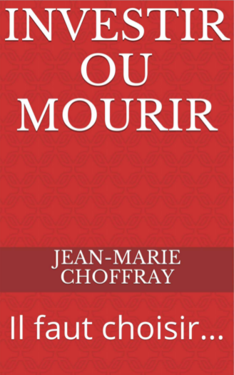 Nouvelle publication de Jean-Marie Choffray : investir ou mourir